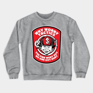 Full Front Why Worry Fire Tactics Crewneck Sweatshirt